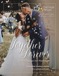 Together Forever God's Design For Marriage Premarital Mentor's Guide