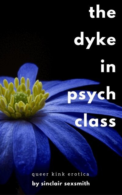 Sinclair Sexsmith - Dyke in Psych Class: Queer Kink Erotica, E-bok