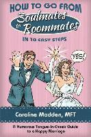 Caroline Madden - How to Go from Soul Mates to Roommates in 10 Easy Steps, Häftad