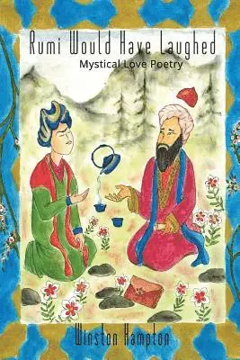 Winston Hampton - Rumi Would Have Laughed: Mystical Love Poetry, Häftad. Tillgänglighet: Lägg i varukorg