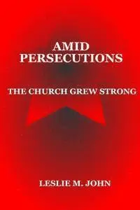 Leslie M. John - Amid Persecutions: The Church Grew Strong, Häftad. Tillgänglighet: Lägg i varukorg