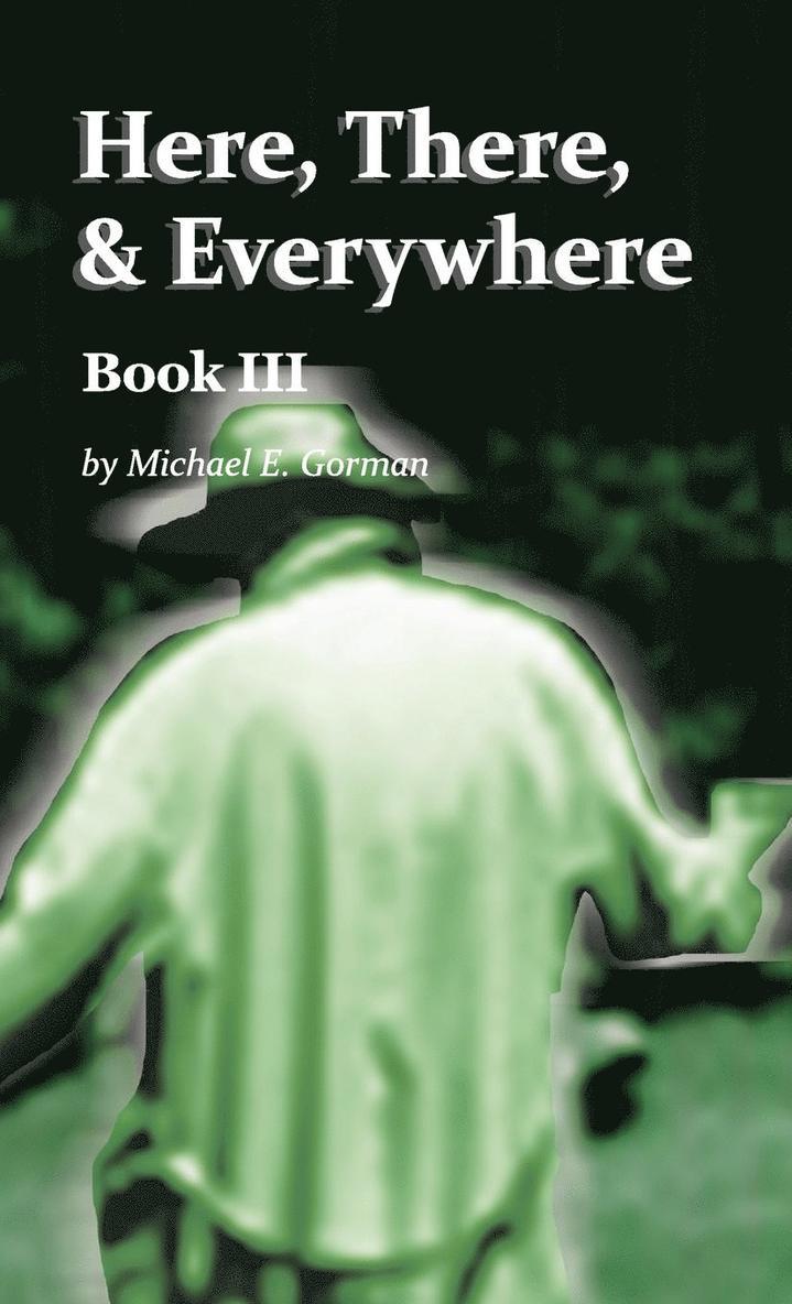 Michael E Gorman - Here, There, and Everywhere Book III, Inbunden