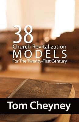 Tom Cheyney - Thirty-Eight Church Revitalization Models For The Twenty First Century, Häftad