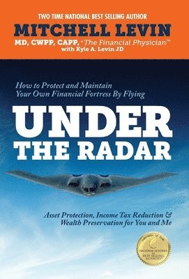 Mitchell L. Levin, Mitch Levin - How to Protect and Maintain Your Own Financial Fortress by Flying Under the Radar: Asset Protection, Income Tax Reduction & Wealth Preservation for Yo, Inbunden