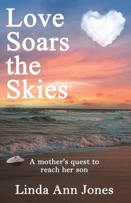 Linda Ann Jones - Love Soars the Skies, A mother's quest to reach her son, Häftad. Tillgänglighet: Lägg i varukorg