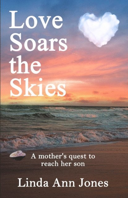 Linda Ann Jones - Love Soars the Skies, A mother's quest to reach her son, E-bok. Tillgänglighet: Lägg i varukorg