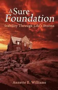Annette E. Williams - A Sure Foundation: Stability Through Life's Storms, Häftad. Tillgänglighet: Lägg i varukorg