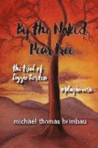 Michael Thomas Brimbau - By the Naked Pear Tree: The Trial of Lizzie Borden, a Play in Verse, Häftad