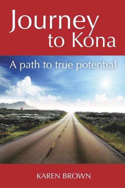Karen Brown - Journey to Kona, A path to true potential, E-bok