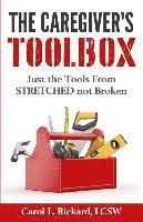 Carol L. Rickard - The Caregiver's Toolbox: Just The Tools from STRETCHED not Broken, Häftad
