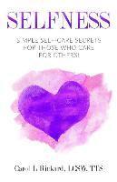 Carol L. Rickard - Selfness: Simple Self-Care Secrets for Those Who Care for Others!, Häftad