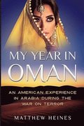 My Year in Oman: An American Experience in Arabia During the War On Terror