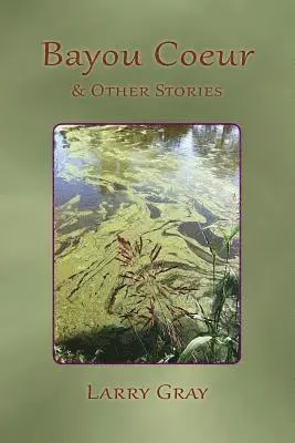 Larry Gray - Bayou Coeur and Other Stories, Häftad. Tillgänglighet: Lägg i varukorg