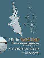 A Delta Transformed: Ecological functions, spatial metrics, and landscape change in the Sacramento-San Joaquin Delta, Häftad
