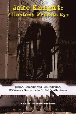 William Zimmermann - Jake Knight: Allentown Private-Eye - Crime, Comedy, and Conundrums: 35 Years a Gumshoe in Buffalo's Allentown, Häftad. Tillgänglighet: Lägg i varukorg