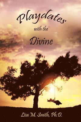 Lisa M. Smith Ph. D. - Playdates With the Divine, Häftad