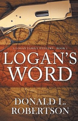 Donald L. Robertson - Logan's Word: A Logan Family Western-Book 1, Häftad