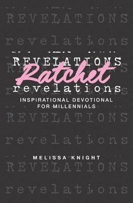 Melissa Knight - Ratchet Revelations: Inspirational Devotional for Millennials, Häftad. Tillgänglighet: Lägg i varukorg