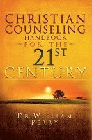William Perry - Christian Counseling Handbook For The 21st Century, Inbunden