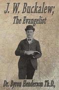 J. W. Buckalew; The Evangelist: A Biography