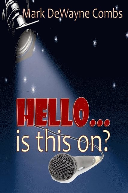Mark DeWayne Combs - HELLO... Is This On?, E-bok
