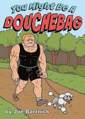 Joe Bartnick - You Might Be A Douchebag, Häftad