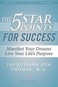 The 5 Star Points for Success: Manifest Your Dreams, Live Your Life's Purpose