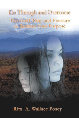 Rita a Wallace Posey, Rita a. Wallace Posey, Rita A. Wallace Posey - Go Through and Overcome, Häftad
