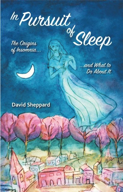 David Sheppard - In Pursuit of Sleep: The Origins of Insomnia and What to Do About It, E-bok