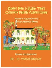 Sweet Pea and Sugar Tea's Country Family Adventures: Volume 3: A Collection of African-American Poems