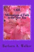 I Am: Affirmations of Faith to the New You