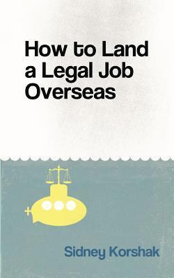 Sidney Korshak - How to Land a Legal Job Overseas, Häftad