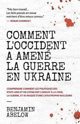 Abelow - Comment l'Occident a amené la guerre en Ukraine, Häftad