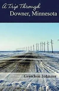 Gretchen Johnson - A Trip Through Downer, Minnesota, Häftad. Tillgänglighet: Lägg i varukorg
