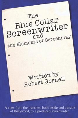 Robert Gosnell - The Blue Collar Screenwriter and The Elements of Screenplay, Häftad. Tillgänglighet: Lägg i varukorg