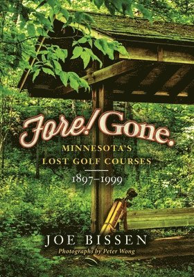 Joe Bissen - Fore! Gone: Minnesota's Lost Golf Courses, 1897-1999, Häftad. Tillgänglighet: Lägg i varukorg