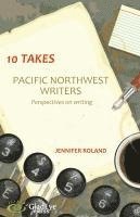 Jennifer Roland - 10 Takes: Pacific Northwest Writers: Perspectives on Writing, Häftad