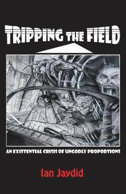 Ian Jaydid - Tripping the Field: An Existential Crisis of Ungodly Proportions, Häftad