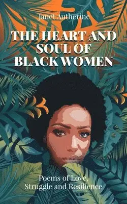Janet Autherine - The Heart and Soul of Black Women: Poems of Love, Struggle and Resilience, Häftad. Tillgänglighet: Lägg i varukorg