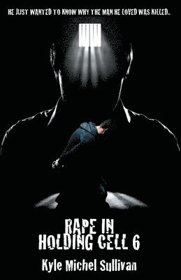 Kyle Michel Sullivan - Rape in holding Cell 6, Häftad