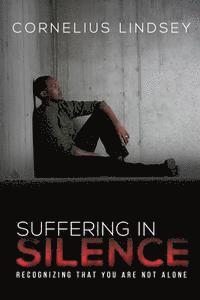 Cornelius Lindsey - Suffering in Silence: Recognizing That You Are Not Alone, Häftad