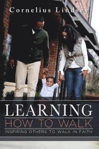 Cornelius Lindsey - Learning How to Walk: Inspring Others to Walk by Faith, Häftad