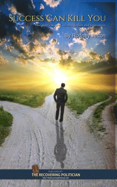 Rodney Jetton - Success Can Kill You: One man's story of success, failure and forgiveness., Häftad