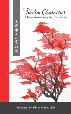 Twelve Characters: A Transmission of Wang Fengyi's Teachings, Inbunden
