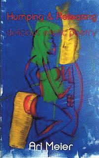 Ari Meier - Humping and Releasing: Delicious Erotic Poetry, Häftad