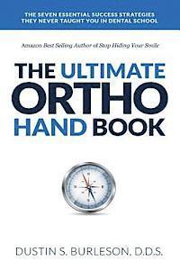 Dustin S. Burleson - The Ultimate Ortho Handbook: The 7 Essential Success Strategies They Never Taught You in Dental School, Häftad