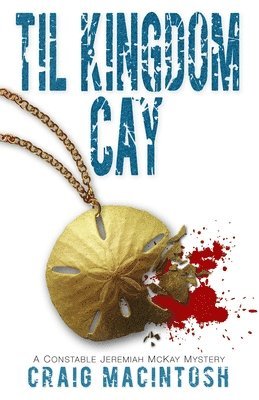 Craig MacIntosh - Til Kingdom Cay: A Constable Jeremiah McKay Mystery, Häftad