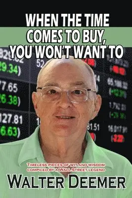 Walter Deemer - When The Time Comes To Buy, You Won't Want To: Timeless pieces of wit and wisdom compiled by a Wall Street legend, Häftad. Tillgänglighet: Lägg i varukorg