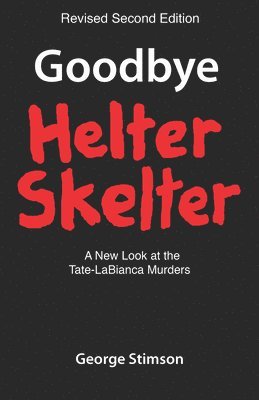 George Stimson - Goodbye Helter Skelter Revised 2nd Edition: A New Look at the Tate-Labianca Murders, Häftad