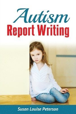 Susan Louise Peterson - Autism Report Writing, Häftad. Tillgänglighet: Lägg i varukorg